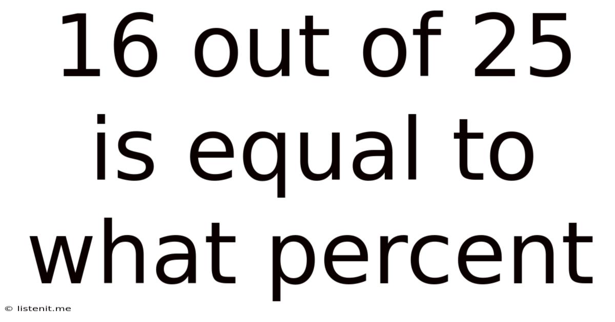 16 Out Of 25 Is Equal To What Percent