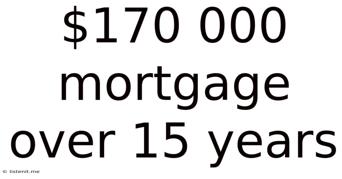 $170 000 Mortgage Over 15 Years