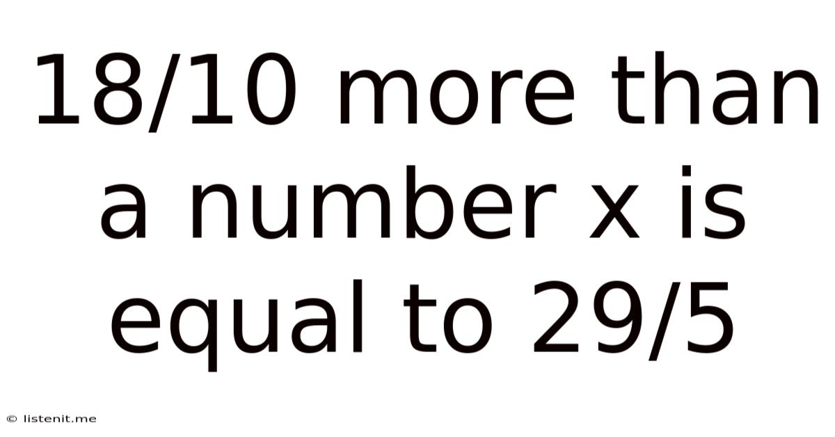 18/10 More Than A Number X Is Equal To 29/5
