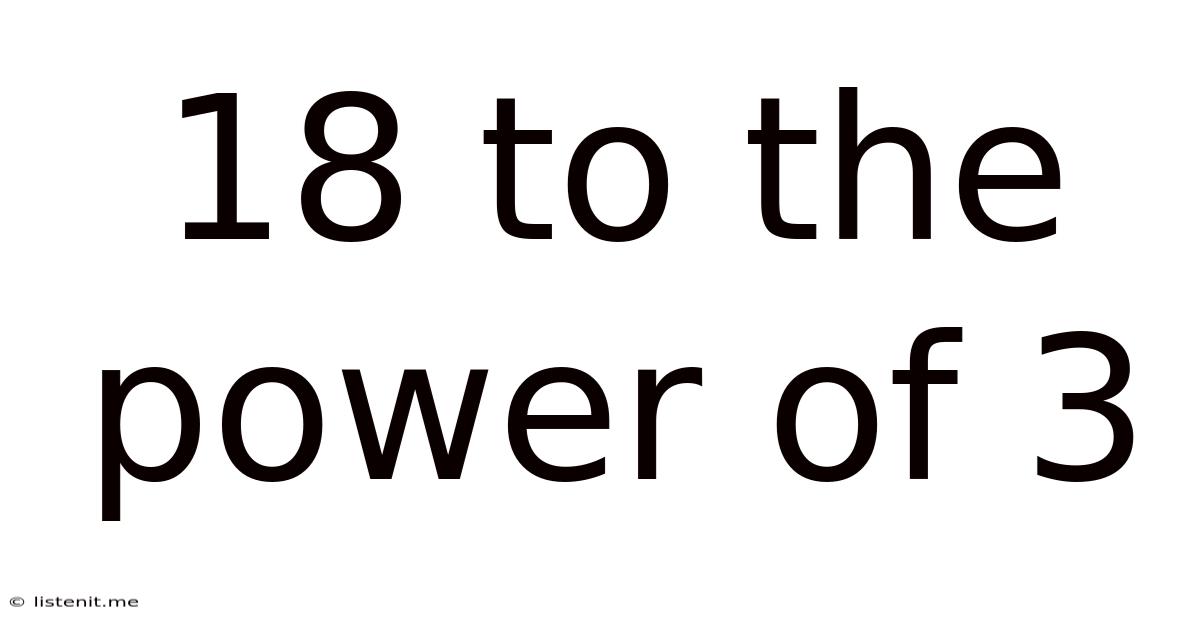 18 To The Power Of 3