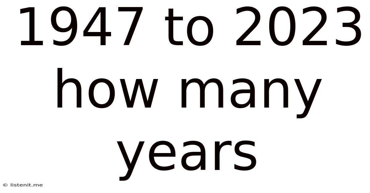 1947 To 2023 How Many Years