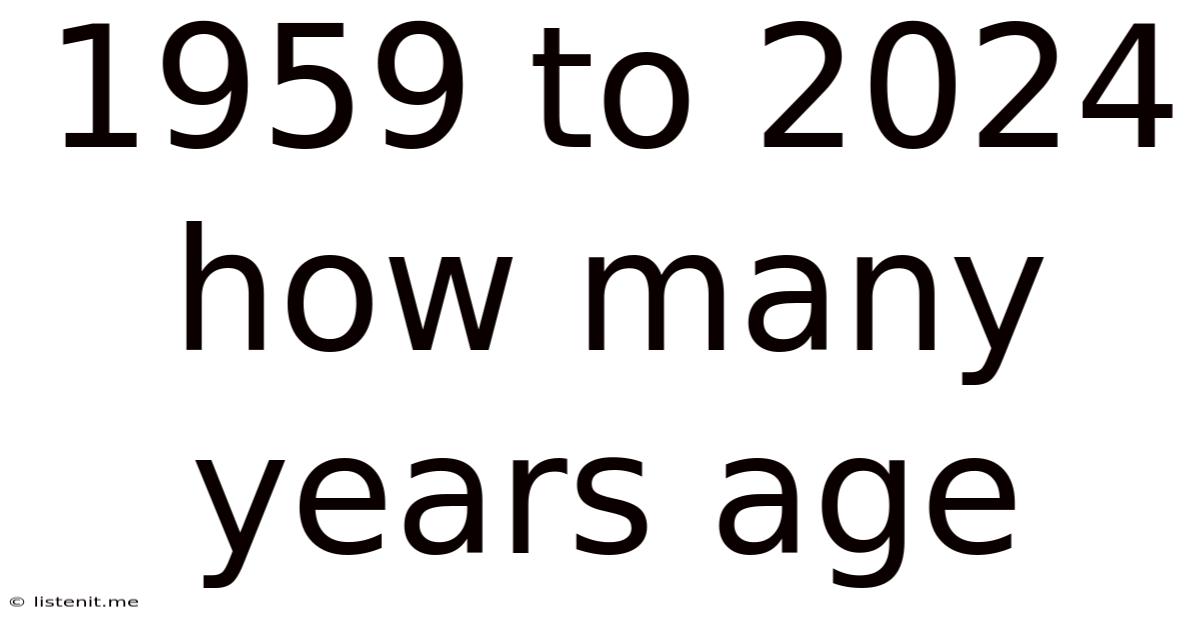 1959 To 2024 How Many Years Age