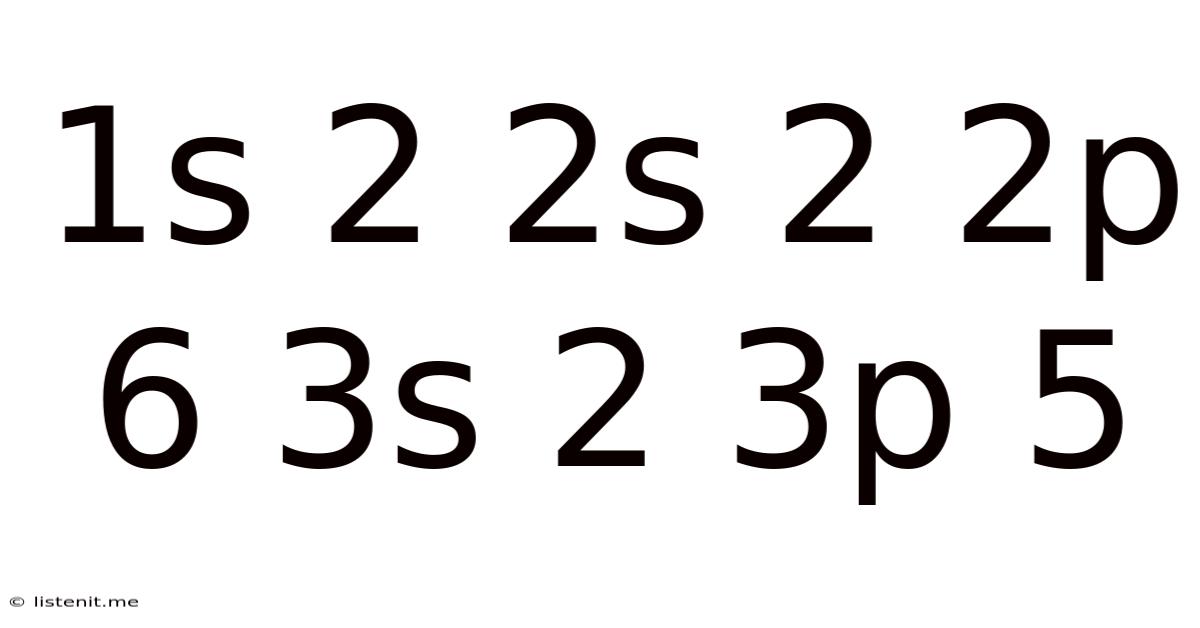 1s 2 2s 2 2p 6 3s 2 3p 5