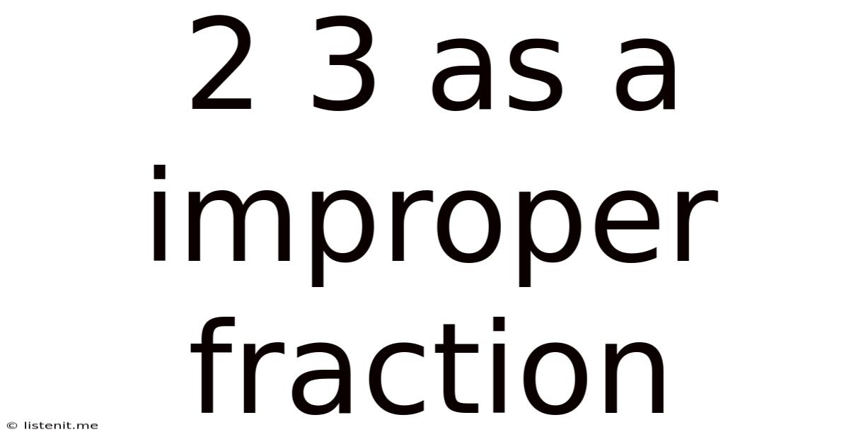 2 3 As A Improper Fraction