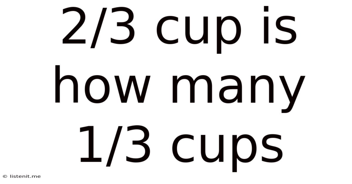 2/3 Cup Is How Many 1/3 Cups