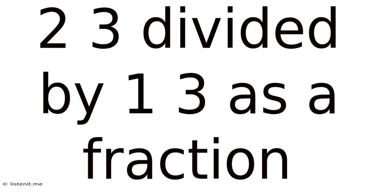 2 3 Divided By 1 3 As A Fraction