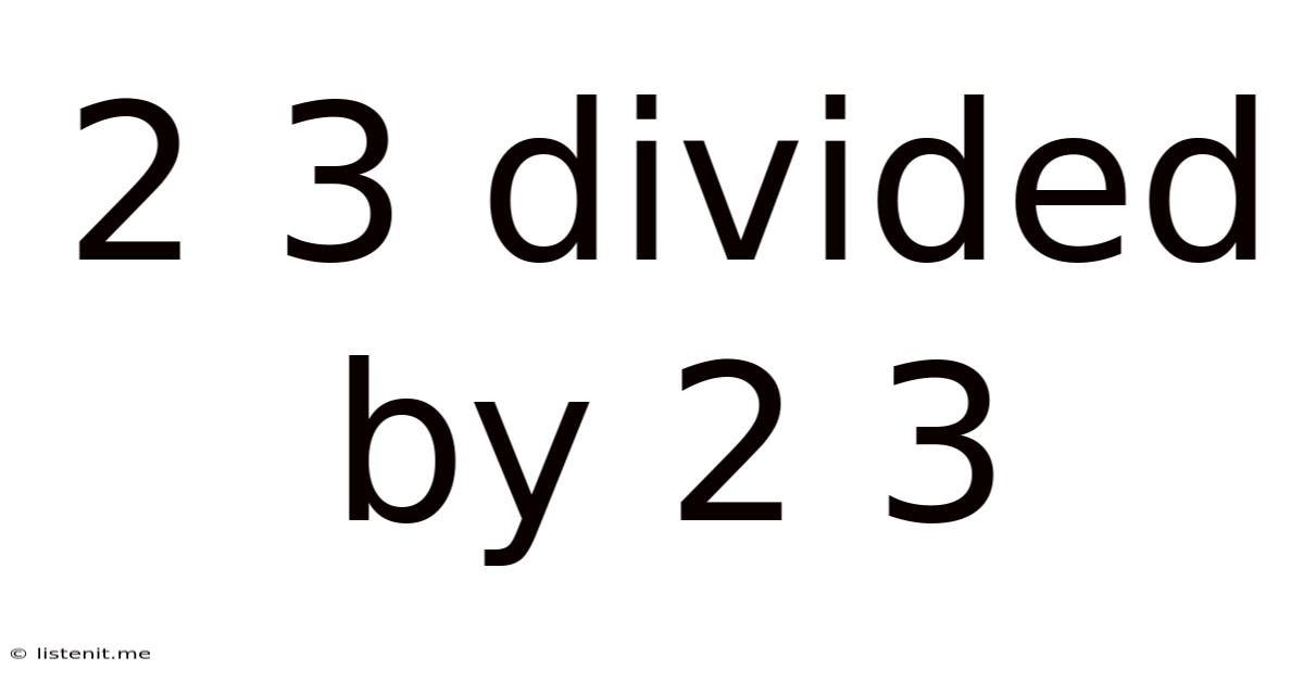 2 3 Divided By 2 3