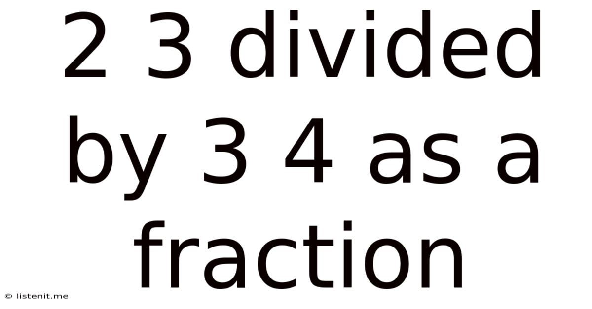 2 3 Divided By 3 4 As A Fraction