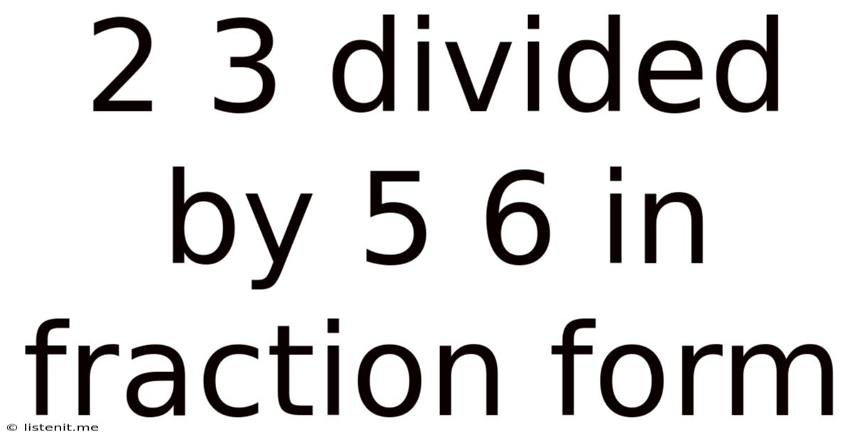 2 3 Divided By 5 6 In Fraction Form