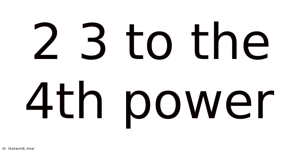 2 3 To The 4th Power