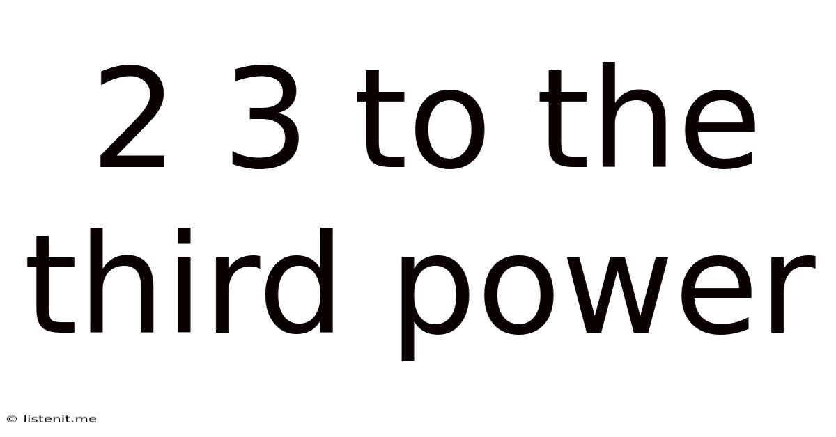 2 3 To The Third Power
