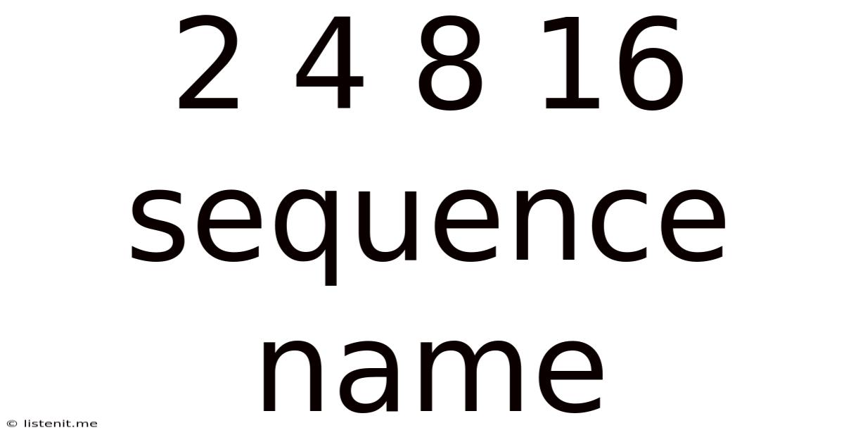 2 4 8 16 Sequence Name