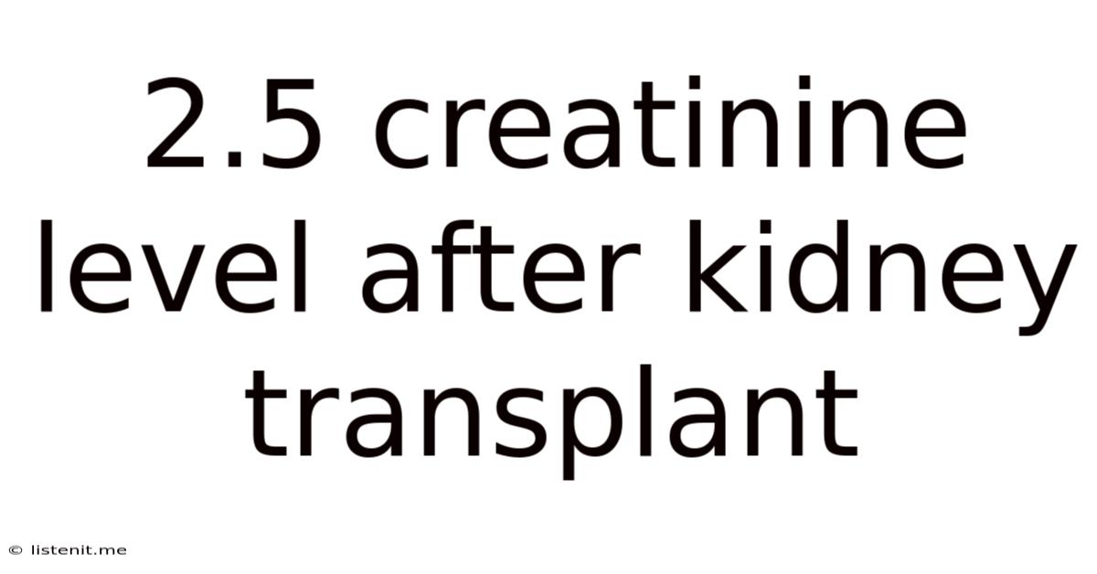 2.5 Creatinine Level After Kidney Transplant