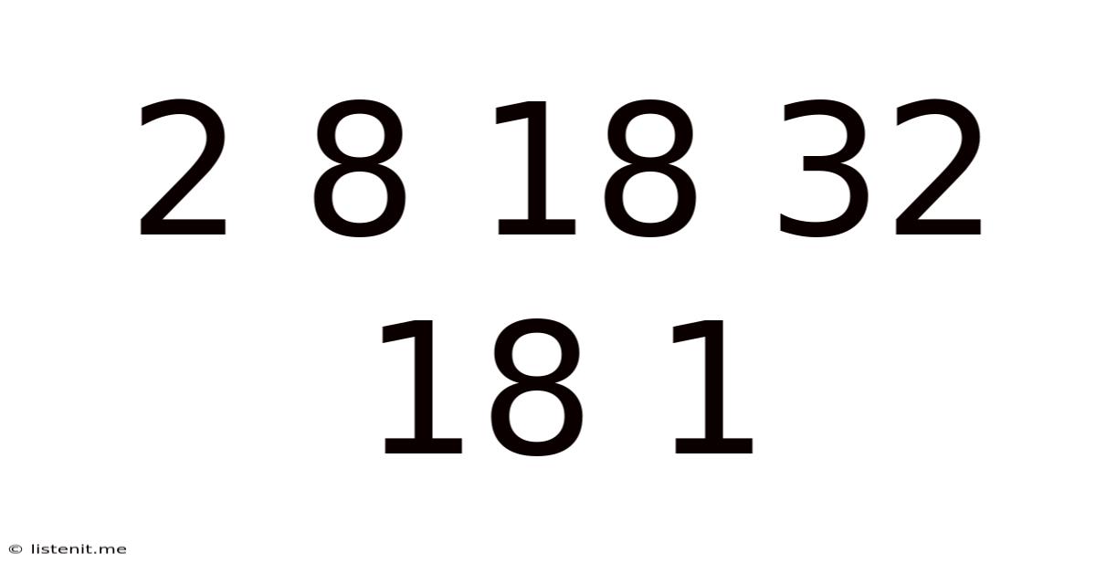 2 8 18 32 18 1