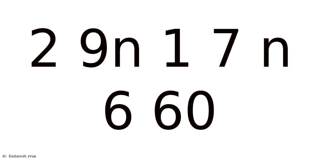 2 9n 1 7 N 6 60