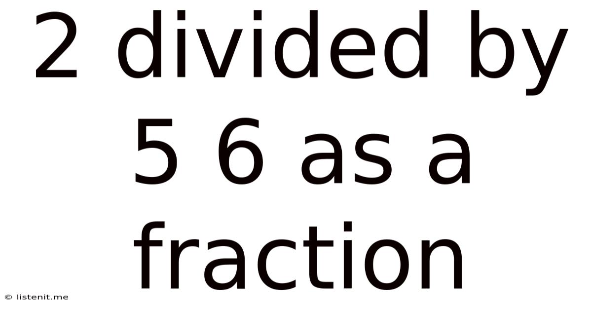 2 Divided By 5/6 As A Fraction