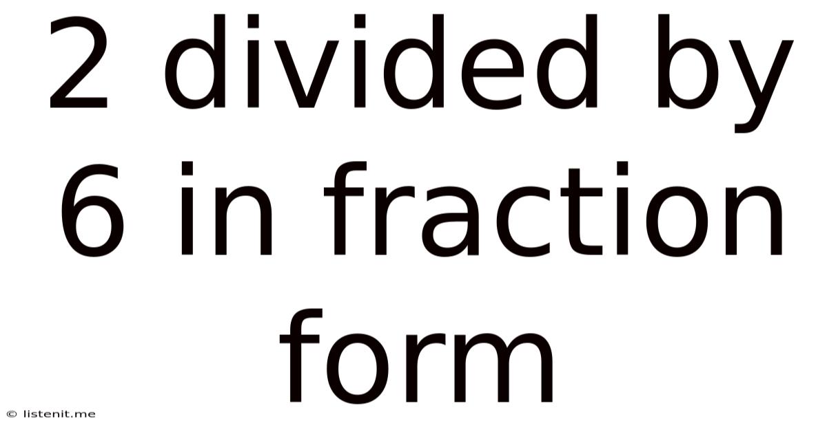 2 Divided By 6 In Fraction Form
