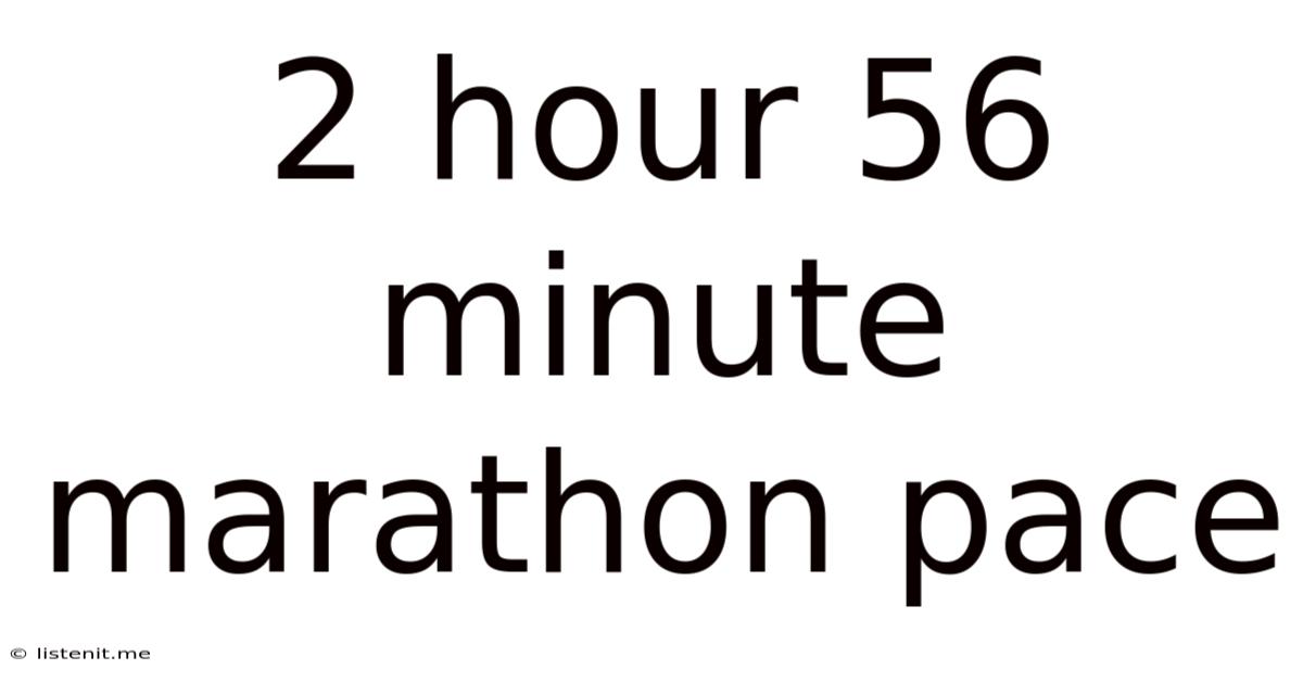 2 Hour 56 Minute Marathon Pace