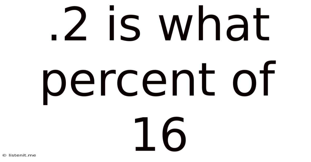 .2 Is What Percent Of 16