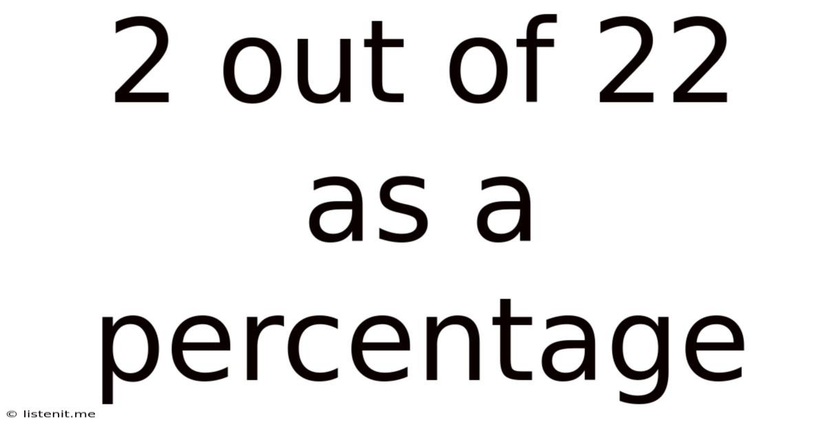 2 Out Of 22 As A Percentage