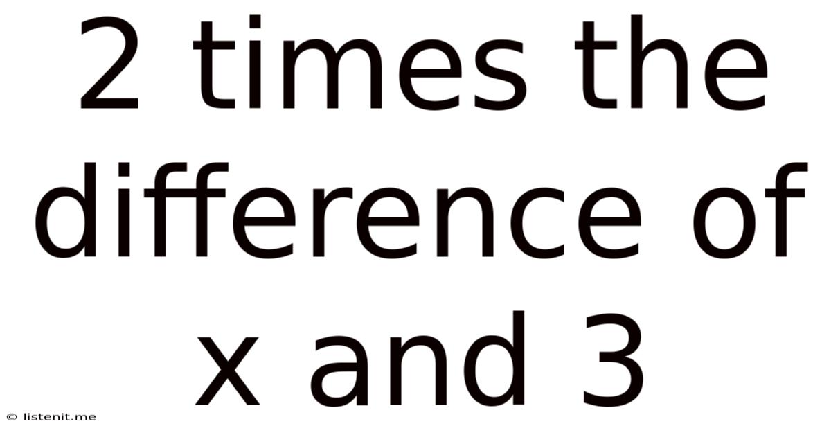 2 Times The Difference Of X And 3