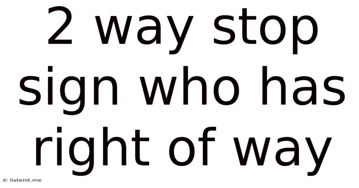 2 Way Stop Sign Who Has Right Of Way