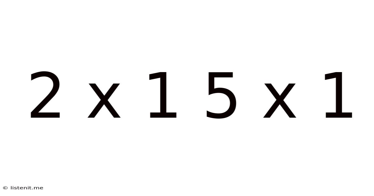 2 X 1 5 X 1