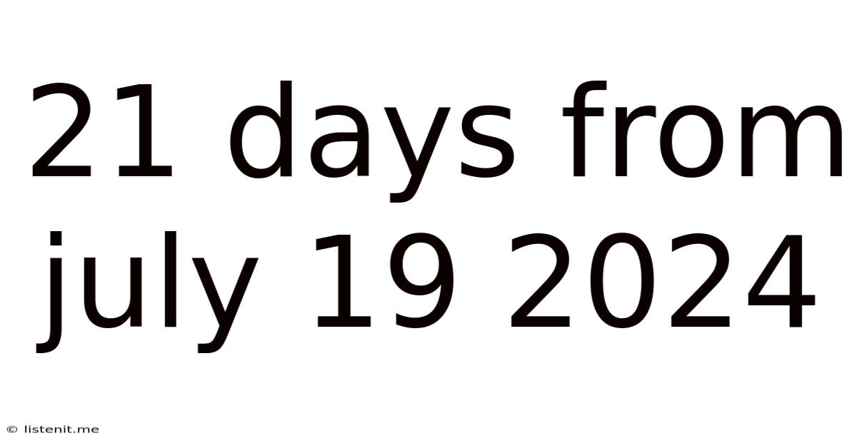 21 Days From July 19 2024