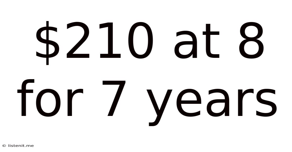 $210 At 8 For 7 Years