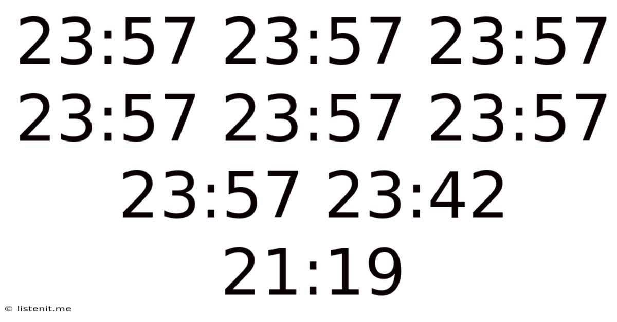 23:57 23:57 23:57 23:57 23:57 23:57 23:57 23:42 21:19