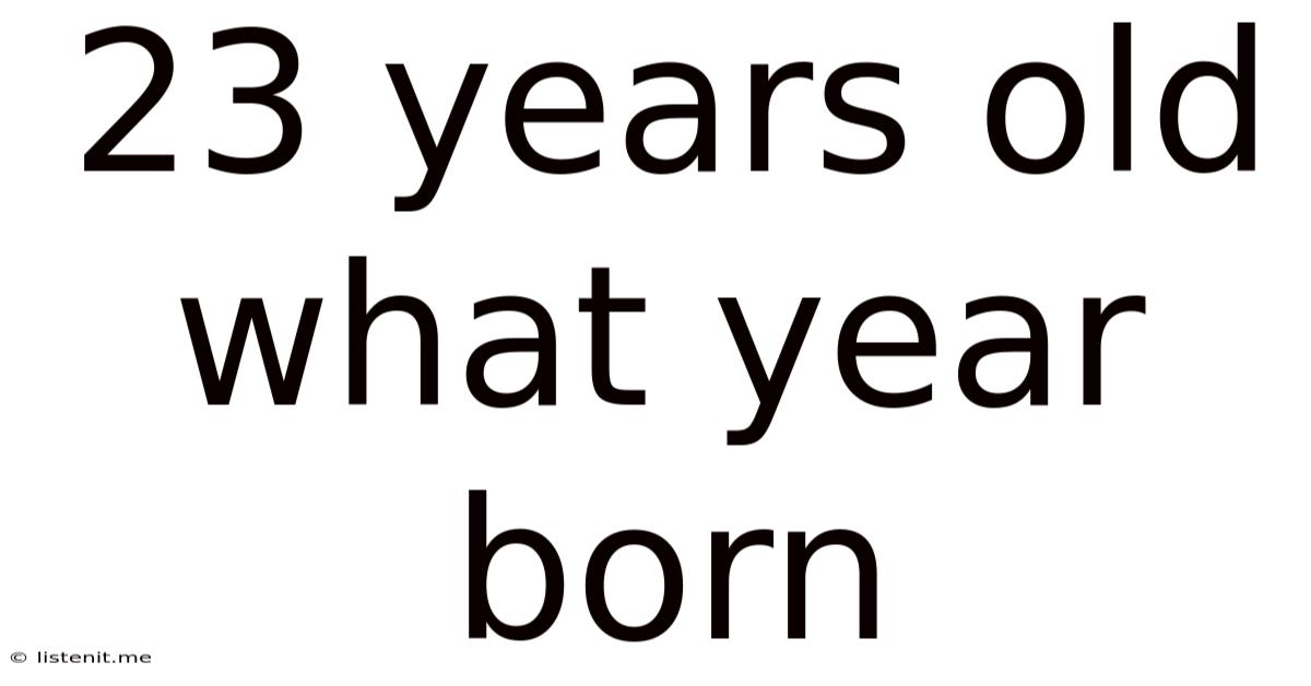 23 Years Old What Year Born