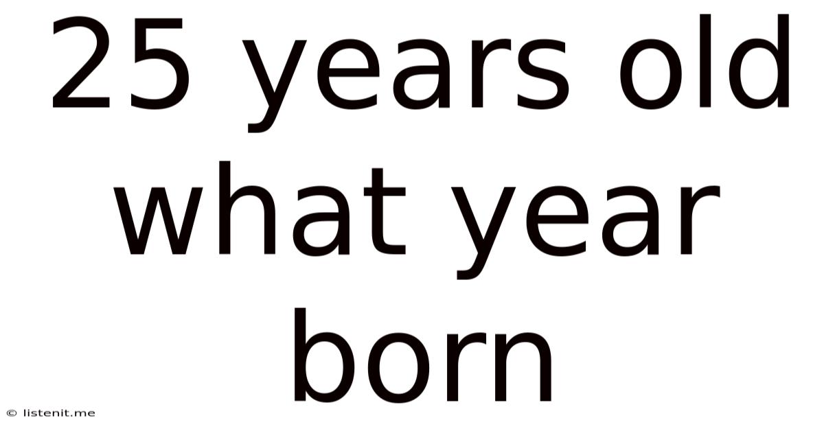 25 Years Old What Year Born