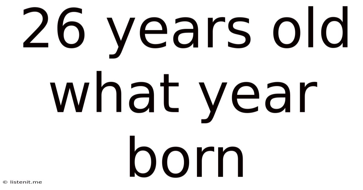 26 Years Old What Year Born