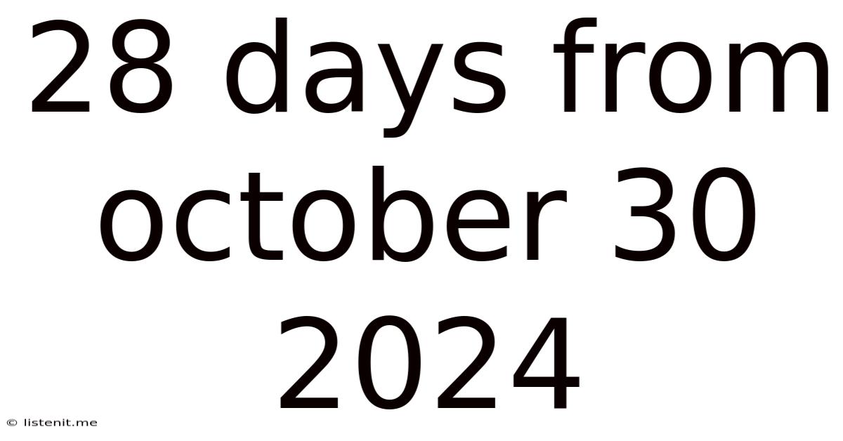 28 Days From October 30 2024