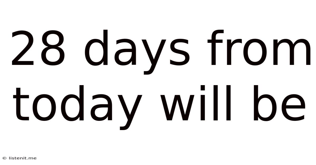 28 Days From Today Will Be