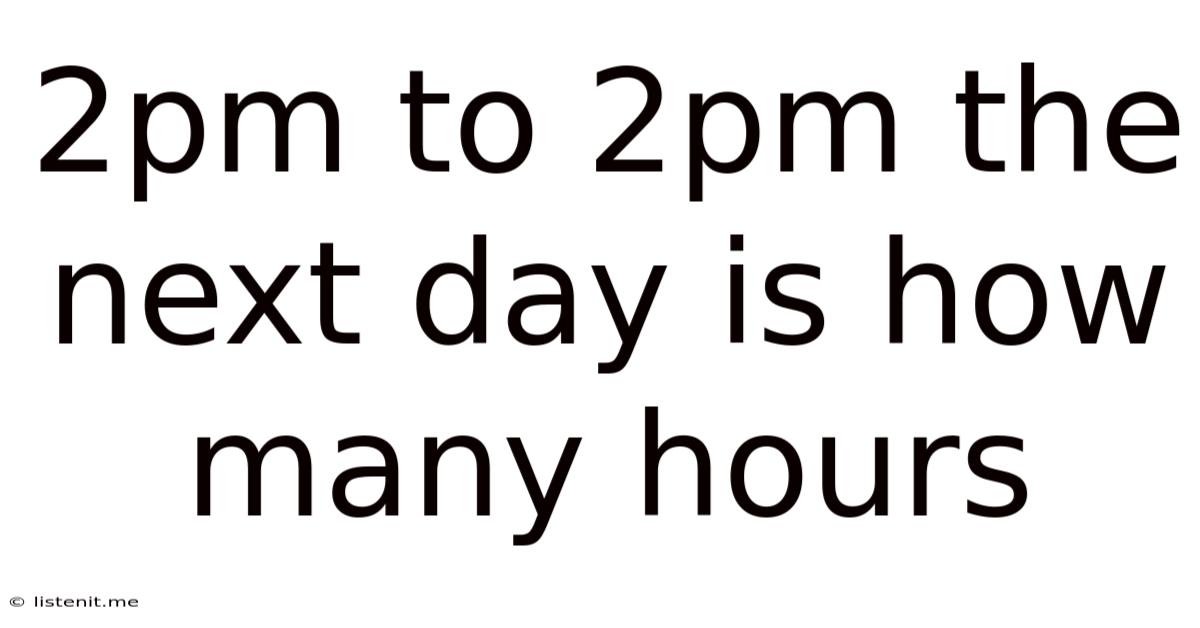 2pm To 2pm The Next Day Is How Many Hours