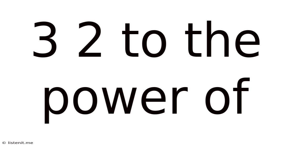 3 2 To The Power Of