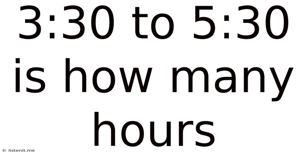 3:30 To 5:30 Is How Many Hours