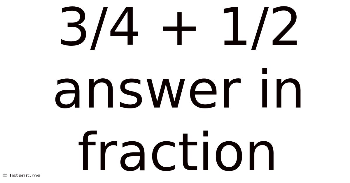 3/4 + 1/2 Answer In Fraction