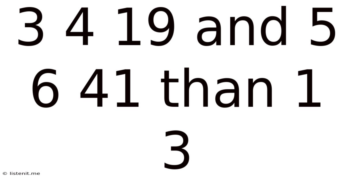 3 4 19 And 5 6 41 Than 1 3