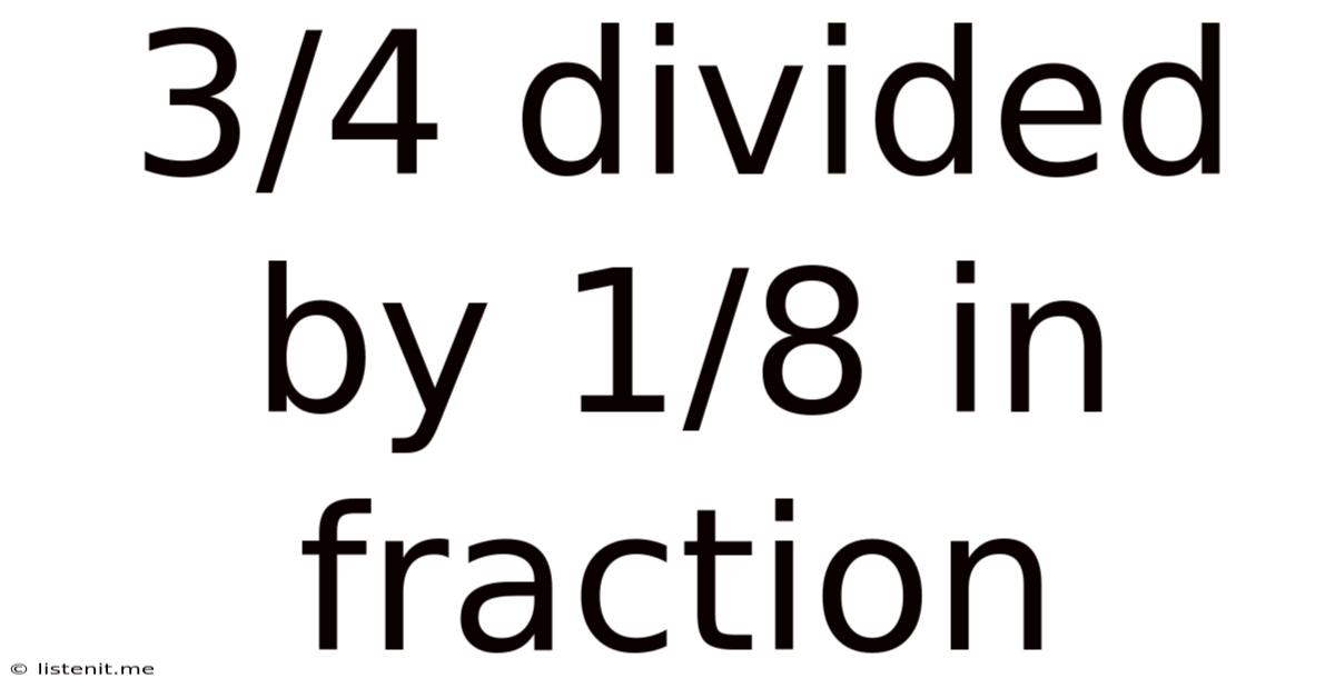 3/4 Divided By 1/8 In Fraction