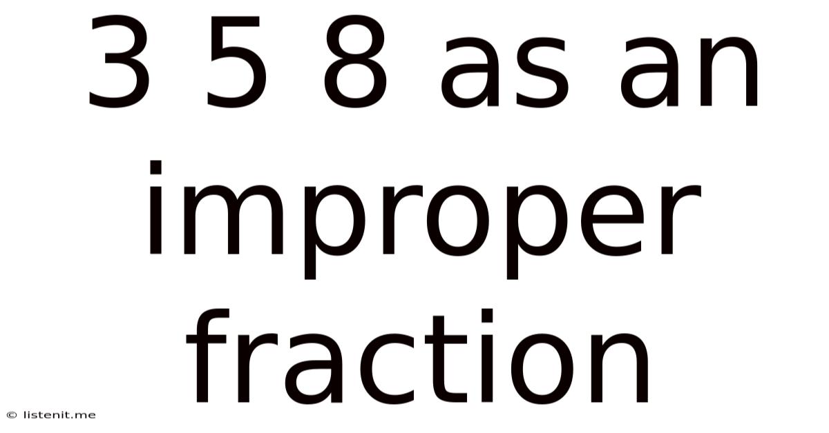 3 5 8 As An Improper Fraction