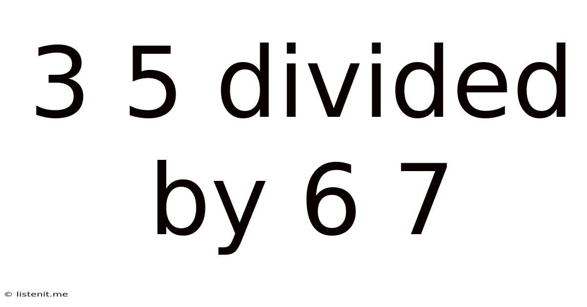 3 5 Divided By 6 7