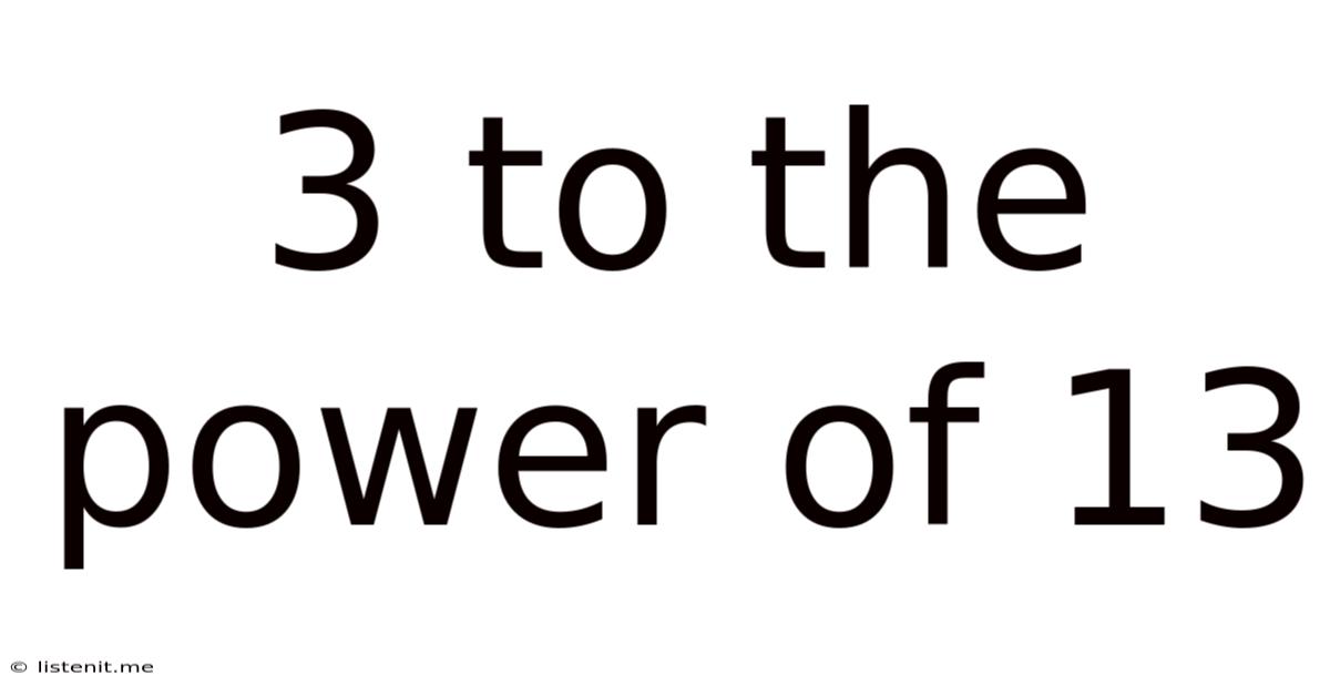 3 To The Power Of 13