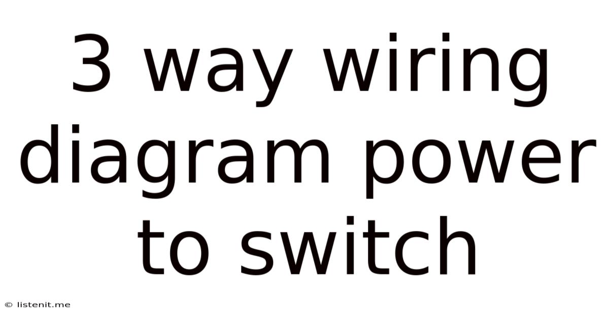 3 Way Wiring Diagram Power To Switch