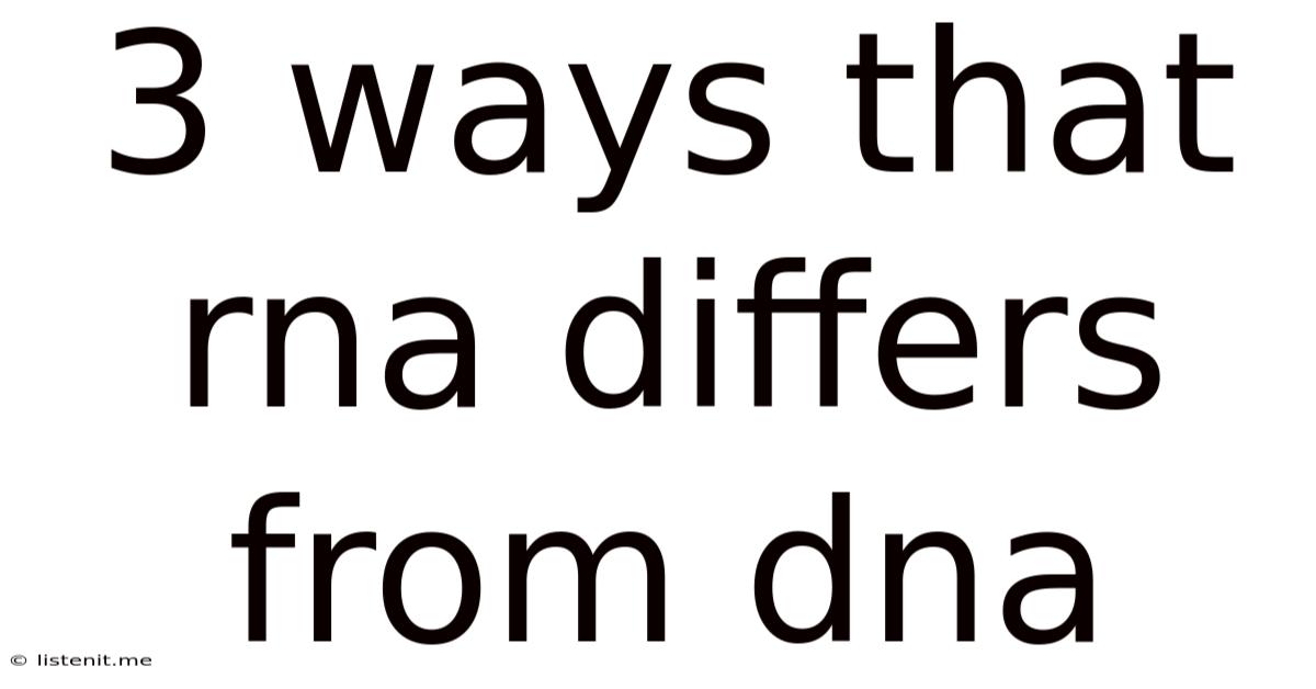 3 Ways That Rna Differs From Dna