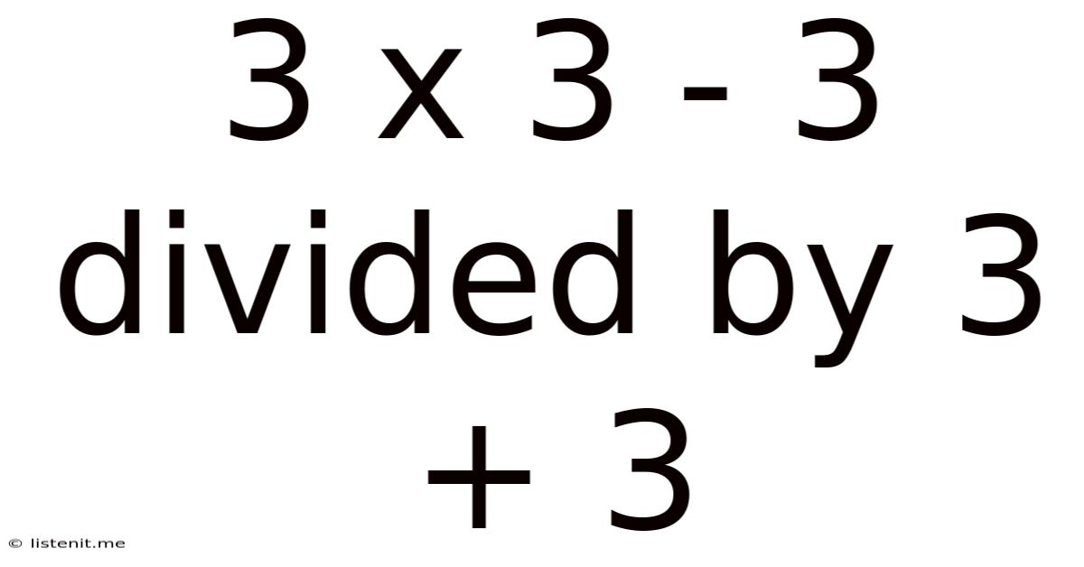 3 X 3 - 3 Divided By 3 + 3