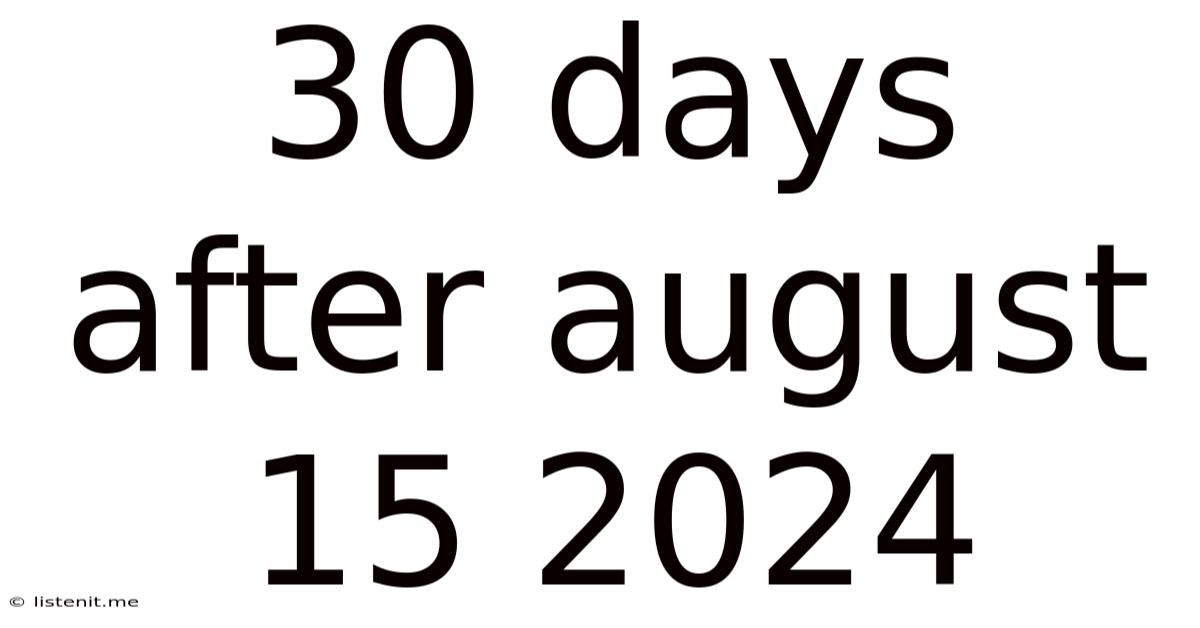 30 Days After August 15 2024