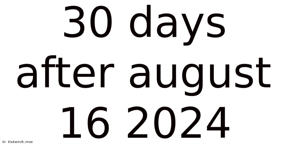 30 Days After August 16 2024