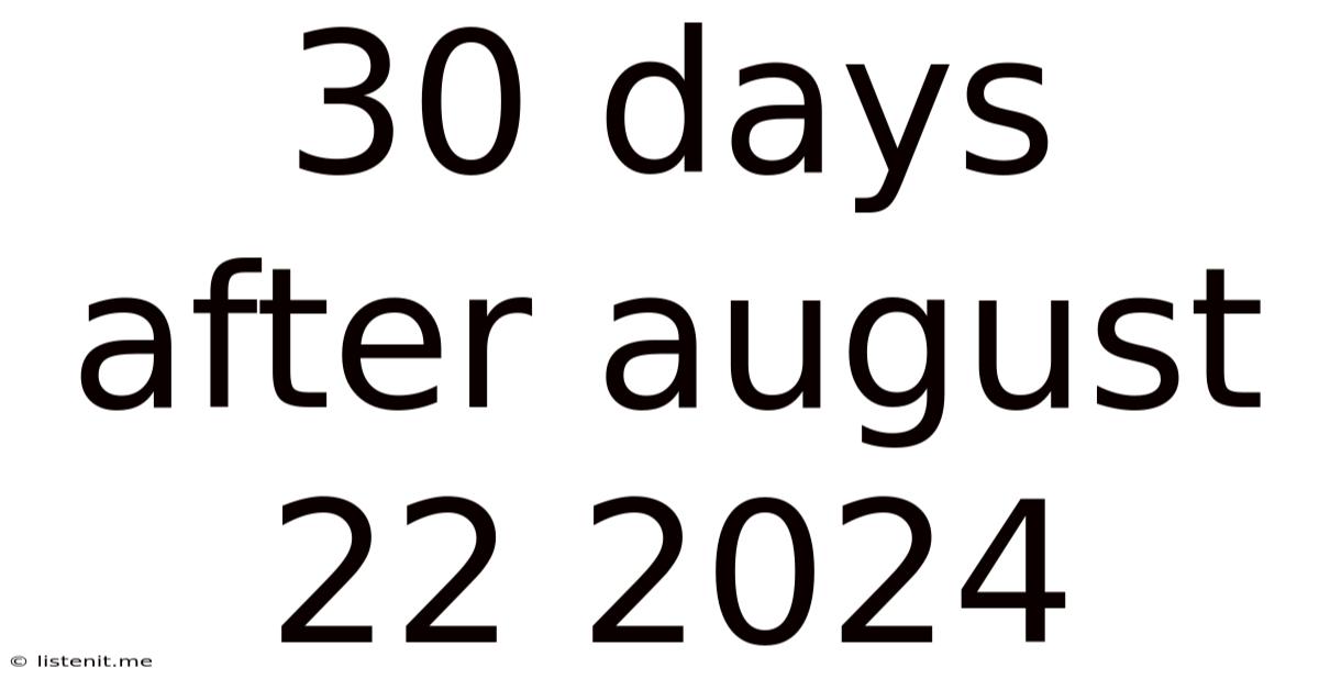 30 Days After August 22 2024